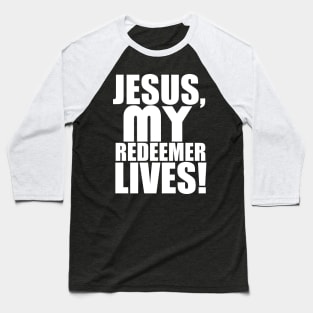 Jesus My Redeemer Lives Christian Gift Baseball T-Shirt